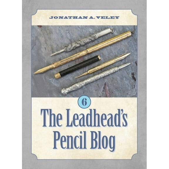 The Leadhead's Pencil Blog: Volume 6, (Hardcover)