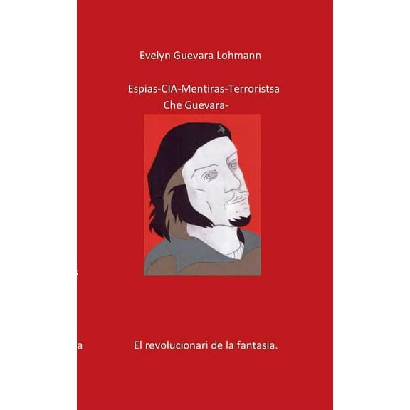Los EspIas C.I.A mentiras El terroristas Che Guevara, (Paperback)
