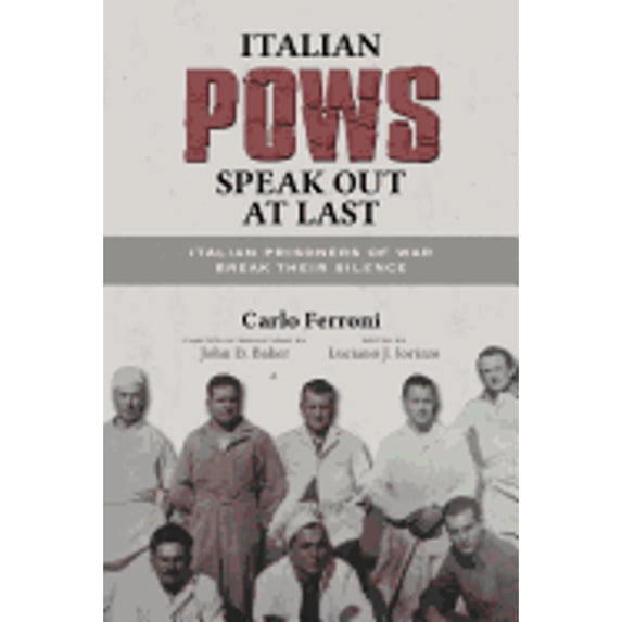 Pre-Owned Italian POWs Speak Out at Last: Italian Prisoners of War Break Their Silence (Paperback) by Carlo Ferroni, Luciano J Iorizzo, John D Baker