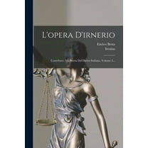 L'opera D'irnerio: Contributo Alla Storia Del Diritto Italiano, Volume 2... (Paperback)