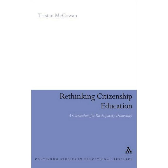 Continuum Studies in Educational Researc Rethinking Citizenship Education: A Curriculum for Participatory Democracy, (Hardcover)