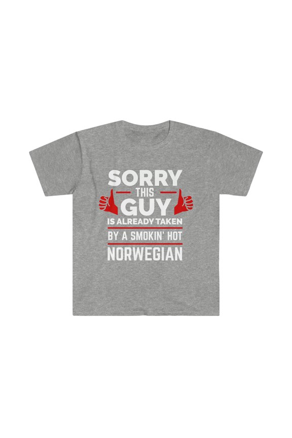 Sorry Guy Already taken by hot Norwegian Soulmate Unisex T-shirt S-3XL