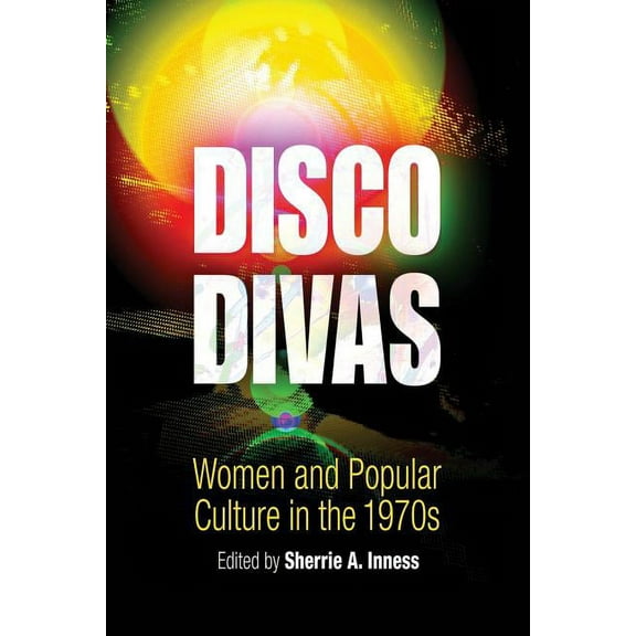 Disco Divas: Women and Popular Culture in the 1970s, (Paperback)