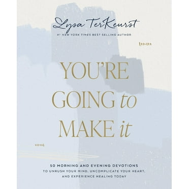 Pre-Owned You're Going to Make It: 50 Morning and Evening Devotions to Unrush Your Mind, Uncomplicate Your Heart, and Experience Healing Today (a 50-Day Devotio (Hardcover) 1400239087 9781400239085