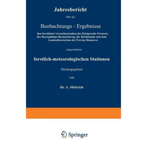 Jahresbericht Über Die Beobachtungs-Ergebnisse: Den Forstlichen Versuchsanstalten Des Königreichs Preussen, Des Herzogth, (Paperback)