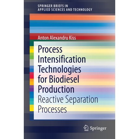 Springerbriefs in Applied Sciences and T Process Intensification Technologies for Biodiesel Production: Reactive Separation Processes (Paperback)