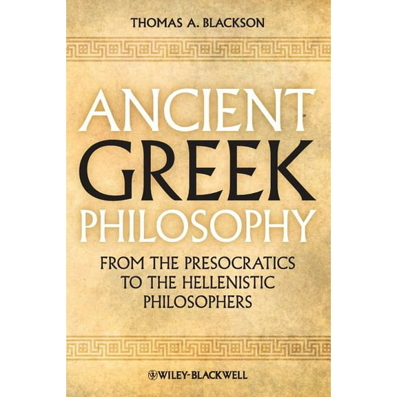 Ancient Greek Philosophy: From the Presocratics to the Hellenistic Philosophers, (Paperback)