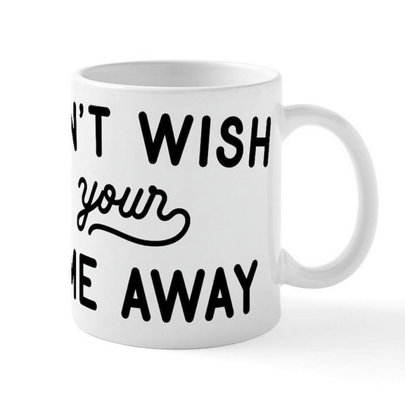 CafePress - Don't Wish Time Away Mug - 11 oz Ceramic Mug - Novelty Coffee Tea Cup