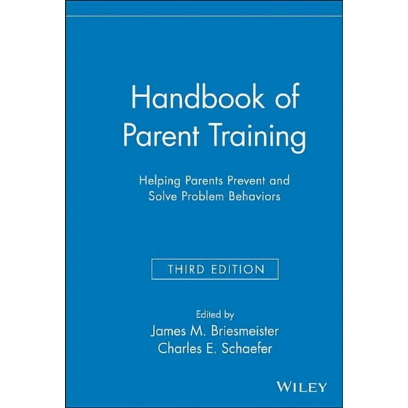 Handbook of Parent Training: Helping Parents Prevent and Solve Problem Behaviors, (Hardcover)