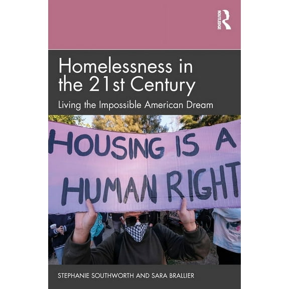 Homelessness in the 21st Century: Living the Impossible American Dream, (Paperback)