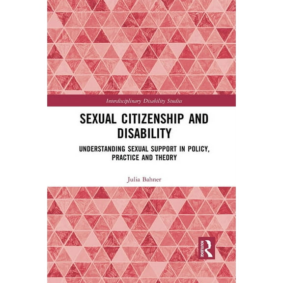 Interdisciplinary Disability Studies Sexual Citizenship and Disability: Understanding Sexual Support in Policy, Practice and Theory, (Paperback)