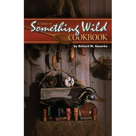 Pre-Owned A Taste of Something Wild Cookbook (Spiral-bound) 1591931460 9781591931461