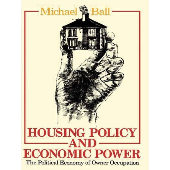 Housing Policy and Economic Power: The Political Economy of Owner Occupation, (Paperback)