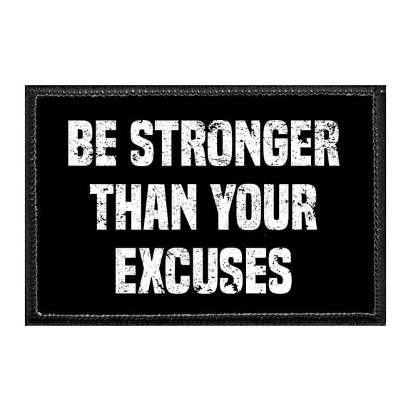 Be Stronger Than Your Excuses - Removable Patch