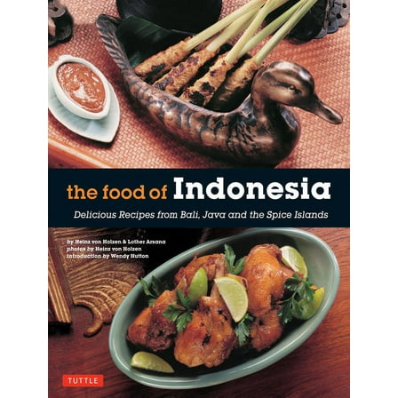 The Food of Indonesia: Delicious Recipes from Bali, Java and the Spice Islands [Indonesian Cookbook, 79 Recipes], (Paperback)
