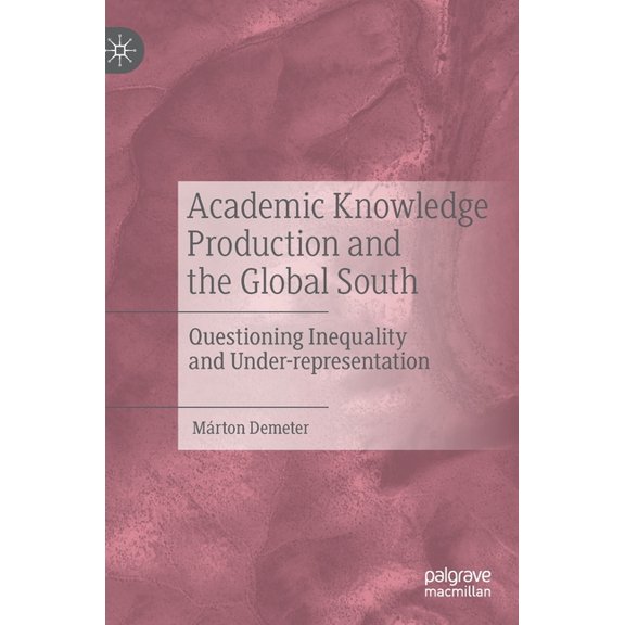 Academic Knowledge Production and the Global South: Questioning Inequality and Under-Representation, (Hardcover)