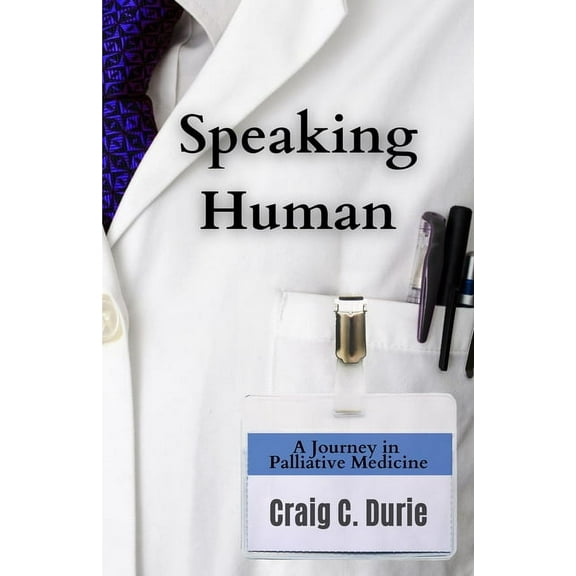 Speaking Human: A Journey in Palliative Medicine, (Paperback)