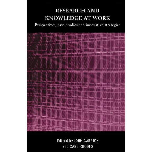 Research and Knowledge at Work: Prospectives, Case-Studies and Innovative Strategies, (Paperback)