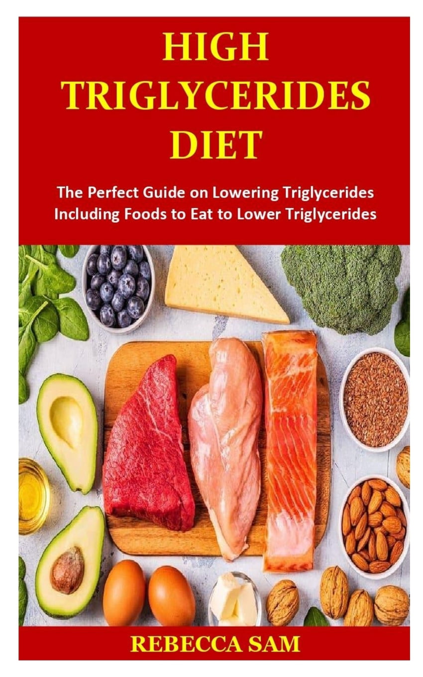 High Triglycerides Diet : The Perfect Guide on Lowering Triglycerides