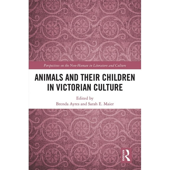 Perspectives on the Non-Human in Literat Animals and Their Children in Victorian Culture, (Hardcover)