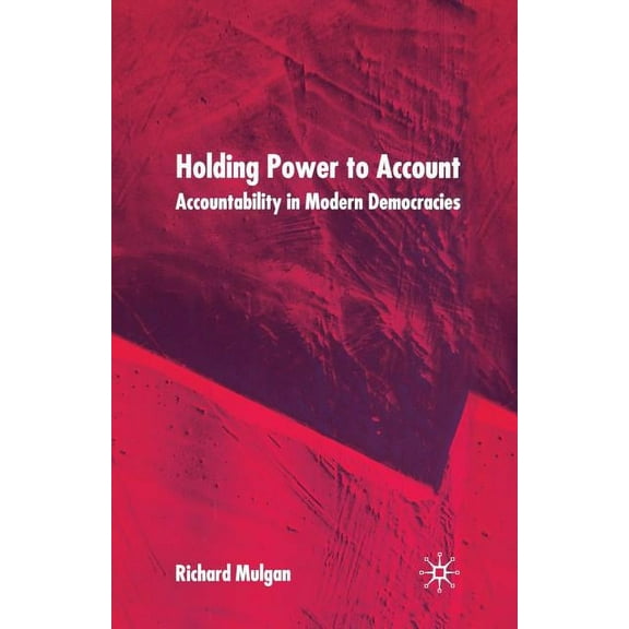 Holding Power to Account: Accountability in Modern Democracies, (Paperback)