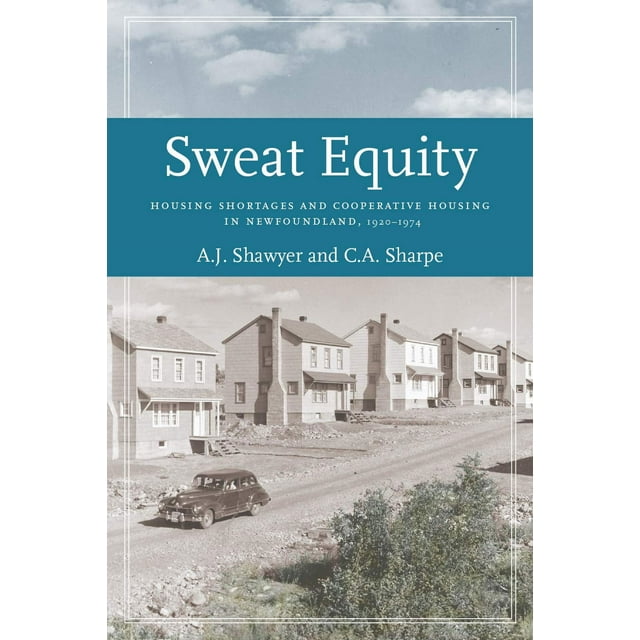 Sweat Equity: Cooperative House-Building in Newfoundland, 1920-1974