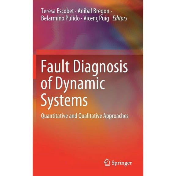 Fault Diagnosis of Dynamic Systems: Quantitative and Qualitative Approaches, (Hardcover)