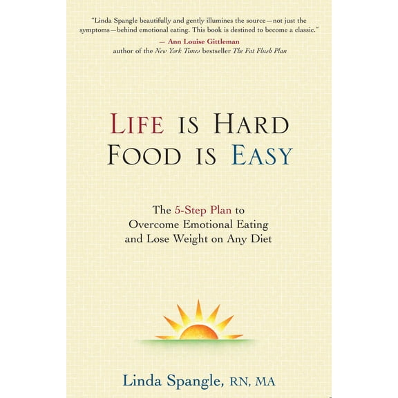 Life is Hard, Food Is Easy : The 5-Step Plan to Overcome Emotional Eating and Lose Weight on Any Diet (Hardcover)