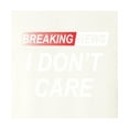 thumbnail image 2 of Go All Out Breaking News I Don't Care Funny Sarcastic Humor T-Shirt Mens/Women/Youth, 2 of 3