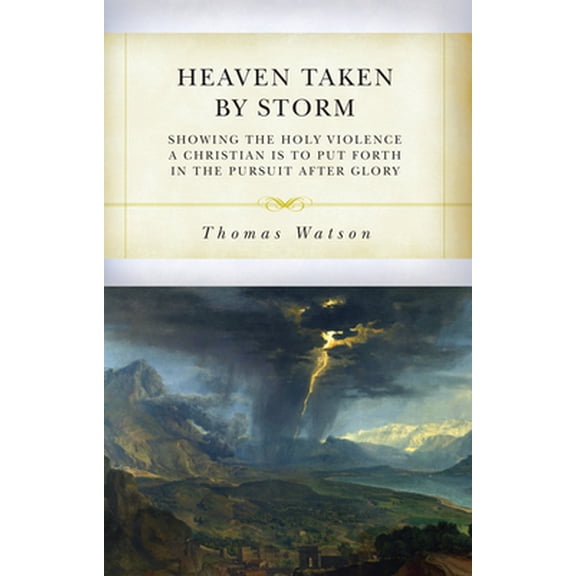 Pre-Owned Heaven Taken by Storm: Showing the Holy Violence a Christian Is to Put Forth in the the Pursuit After Glory (Paperback) 1601786727 9781601786722