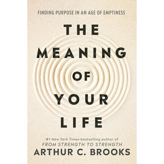 The Meaning of Your Life: Finding Purpose in an Age of Emptiness, (Hardcover)
