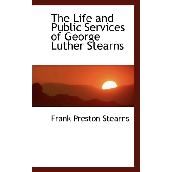 The Life and Public Services of George Luther Stearns (Paperback)