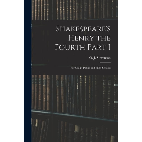 Shakespeare's Henry the Fourth Part I : For Use in Public and High Schools (Paperback)