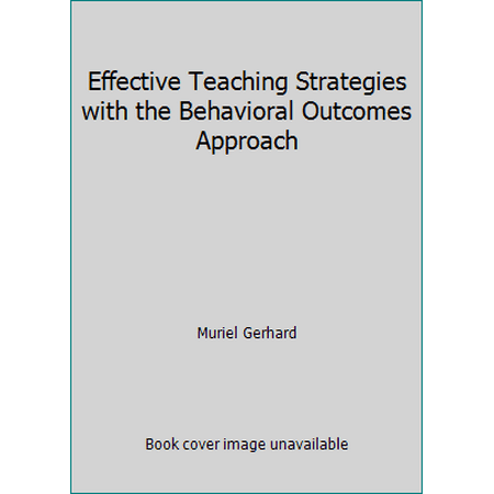 Effective Teaching Strategies with the Behavioral Outcomes Approach, Used [Hardcover]