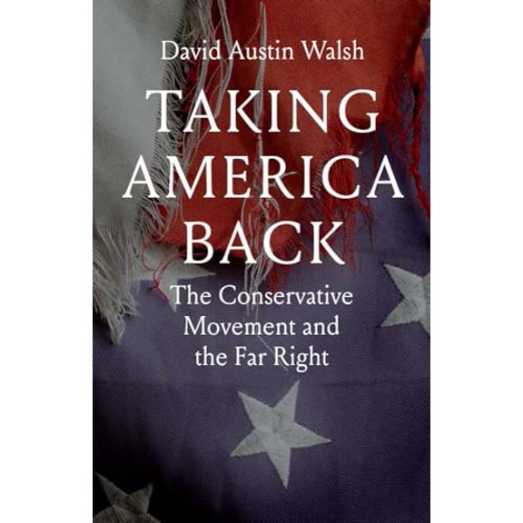 Pre-Owned Taking America Back: The Conservative Movement and the Far Right (Hardcover) by David Austin Walsh