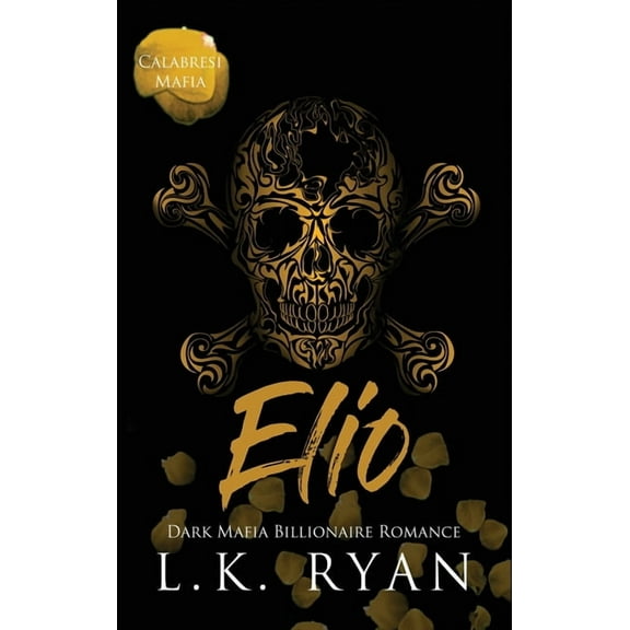 Calabresi Italian Mafia Elio: A Possessive Second Chance Dark Mafia Billionaire Romance, Book 4, (Hardcover)