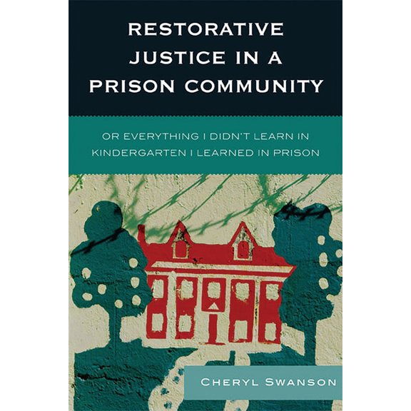 Restorative Justice in a Prison Community: Or Everything I Didn't Learn in Kindergarten I Learned in Prison, (Paperback)