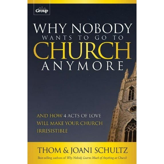 Pre-Owned Why Nobody Wants to Go to Church Anymore: And How 4 Acts of Love Will Make Your Church Irresistible (Paperback) 0764488449 9780764488443