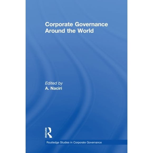 Corporate Governance Around the World (Routledge Studies in Corporate Governance) [Paperback] [Apr 30, 2008] Naciri, Ahm