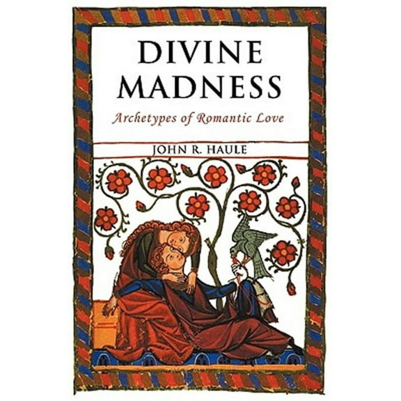 Divine Madness: Archetypes of Romantic Love (Paperback)