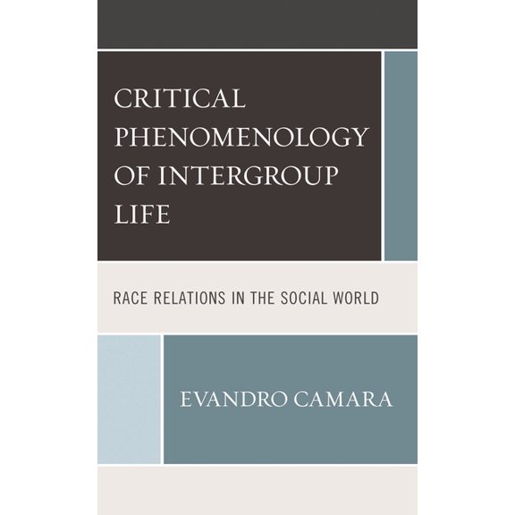 Critical Phenomenology of Intergroup Life: Race Relations in the Social World, (Hardcover)