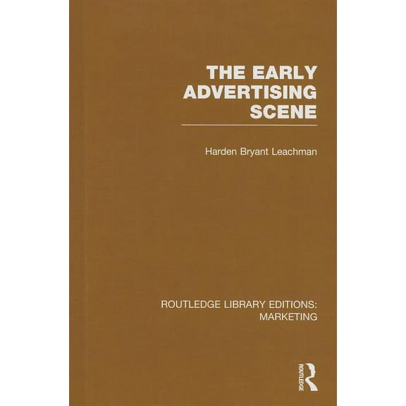 Routledge Library Editions: Marketing The Early Advertising Scene (RLE Marketing), Book 10, (Hardcover)