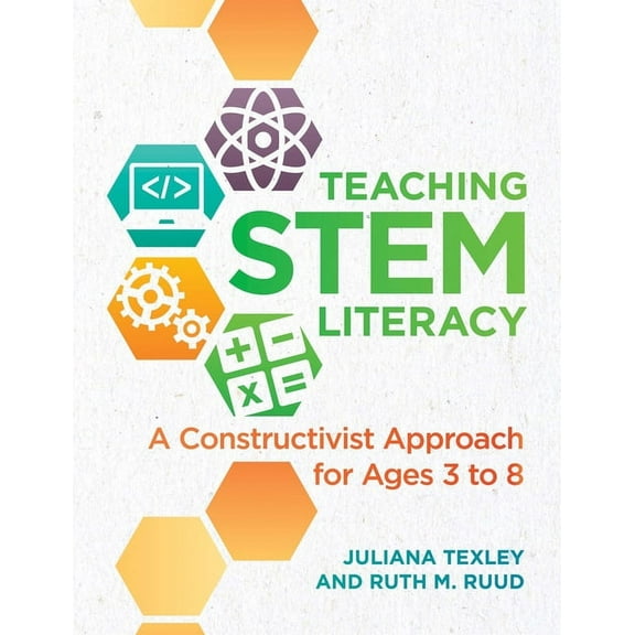 Teaching Stem Literacy: A Constructivist Approach for Ages 3 to 8, (Paperback)
