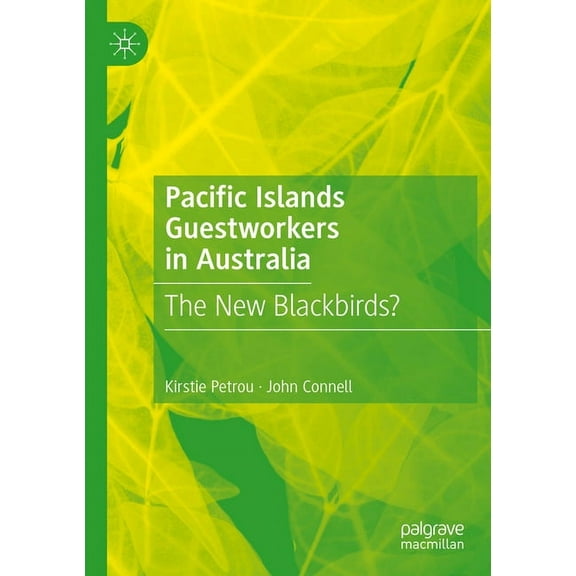 Pacific Islands Guestworkers in Australia: The New Blackbirds?, (Paperback)