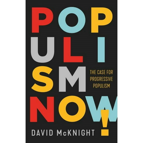Populism Now!: The Case For Progressive Populism, (Paperback)