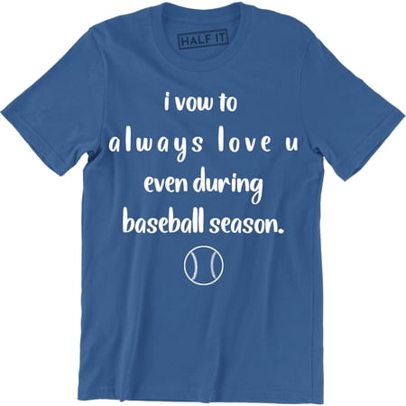 Always Love You Even Baseball Season Fathers Quote Mens Husband Wife T-Shirt