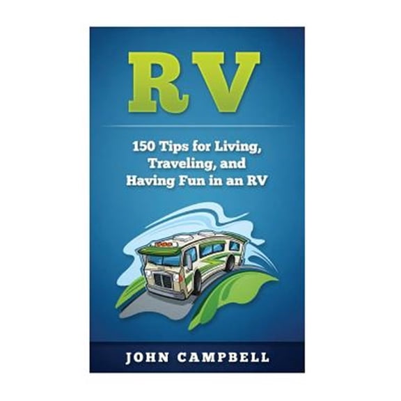 Pre-Owned RV: 150 Tips for Living, Traveling, and Having Fun in an RV (V Living, RV Camping, RV Books) Paperback