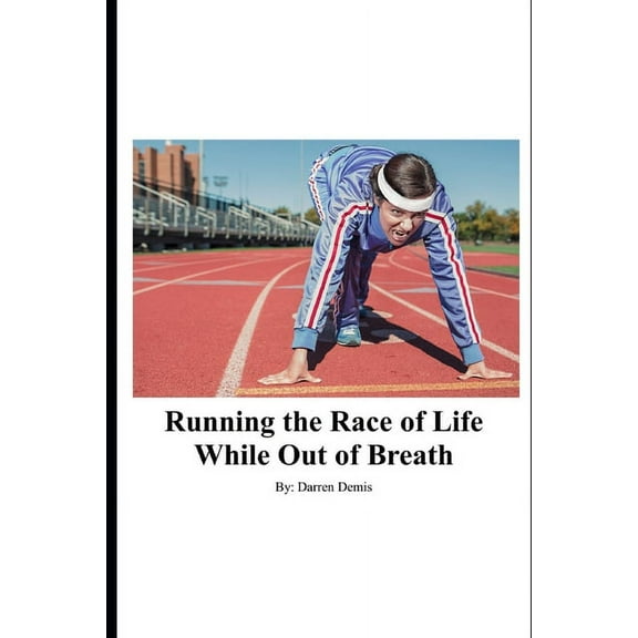 Running the Race of Life While Out of Breath: Accomplish goals like a runner (Paperback)