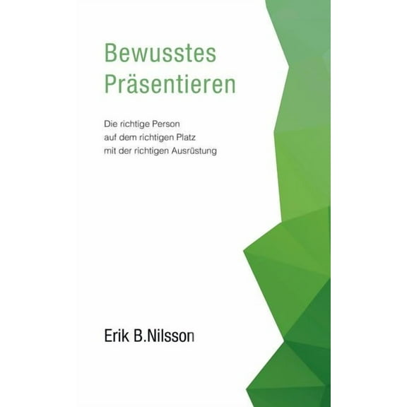 Bewusstes Präsentieren: Die richtige Person auf dem richtigen Platz mit der richtigen Ausrüstung, (Paperback)