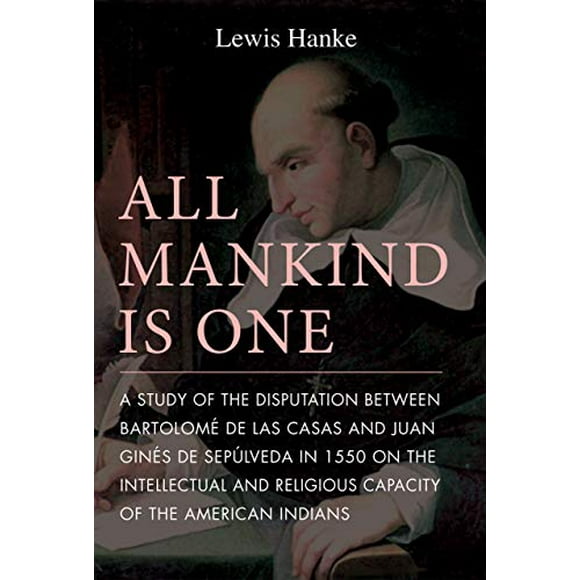 Toute l'Humanité Est une, une Étude de la Dispute entre Bartolome de Las Casas et Juan Gines de Sepulveda en 1550 sur la Capacité Religieuse et Intellectuelle des Indiens Américains